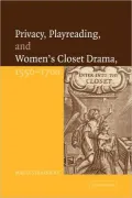Privacy, Playreading, and Women's Closet Drama, 1550-1700
