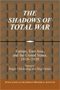 The Shadows of Total War: Europe, East Asia, and the United States, 1919-1939