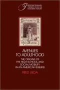 Avenues to Adulthood: The Origins of the High School and Social Mobility in an American Suburb