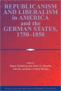 Republicanism and Liberalism in America and the German States, 1750-1850