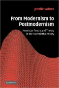 From Modernism to Postmodernism: American Poetry and Theory in the Twentieth Century