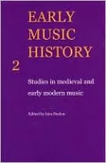 Early Music History 2: Studies in Medieval and Early Modern Music