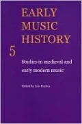 Early Music History 5: Studies in Medieval and Early Modern Music