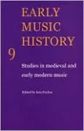 Early Music History 9: Studies in Medieval and Early Modern Music