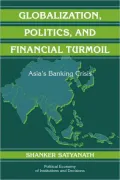 Globalization, Politics, and Financial Turmoil: Asia's Banking Crisis