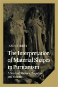 The Interpretation of Material Shapes in Puritanism: A Study of Rhetoric, Prejudice, and Violence