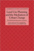 Land Use Planning and the Mediation of Urban Change: The British Planning System in Practice