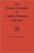 The Esoteric Comedies of Carlyle, Newman, and Yeats