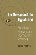 In Respect to Egotism: Studies in American Romantic Writing
