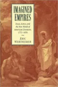 Imagined Empires: Incas, Aztecs, and the New World of American Literature, 1771 1876