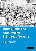 Music, Culture and Social Reform in the Age of Wagner