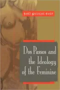 Dos Passos and the Ideology of the Feminine