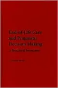 End-of-Life Care and Pragmatic Decision Making: A Bioethical Perspective