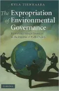 The Expropriation of Environmental Governance: Protecting Foreign Investors at the Expense of Public Policy