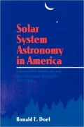 Solar System Astronomy in America: Communities, Patronage, and Interdisciplinary Science, 19...