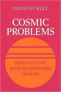 Cosmic Problems: Essays on Greek and Roman Philosophy of Nature