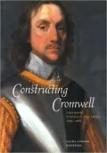 Constructing Cromwell: Ceremony, Portrait, and Print, 1645-1661