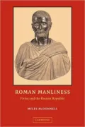 Roman Manliness: Virtus and the Roman Republic