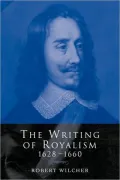 The Writing of Royalism 1628 1660