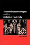 The Provincetown Players and the Culture of Modernity