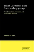 British Capitalism at the Crossroads, 1919-1932: A Study in Politics, Economics, and Interna...