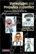 Stereotypes and Prejudice in Conflict: Representations of Arabs in Israeli Jewish Society