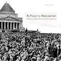 A Place to Remember: A History of the Shrine of Remembrance