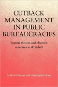 Cutback Management in Public Bureaucracies: Popular Theories and Observed Outcomes in Whitehall