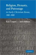 Religion, Dynasty, and Patronage in Early Christian Rome, 300-900