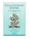 Exclusionary Empire: English Liberty Overseas, 1600-1900