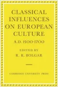 Classical Influences on European Culture, A.D. 1500 1700