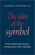 The Idea of the Symbol: Some Nineteenth Century Comparisons with Coleridge