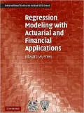 Regression Modeling with Actuarial and Financial Applications