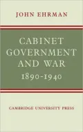 Cabinet Government and War, 1890-1940