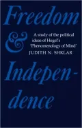 Freedom and Independence: A Study of the Political Ideas of Hegel's Phenomenology of Mind