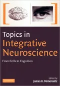 Topics in Integrative Neuroscience: From Cells to Cognition