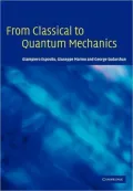From Classical to Quantum Mechanics: An Introduction to the Formalism, Foundations and Applications