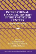 International Financial History in the Twentieth Century: System and Anarchy (Publications o...