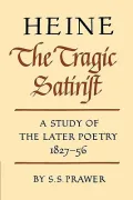 Heine: The Tragic Satirist, a Study of the Later Poetry 1827-1856