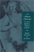 A Miracle Mirrored: The Dutch Republic in European Perspective