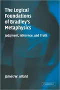 The Logical Foundations of Bradley's Metaphysics: Judgment, Inference, and Truth