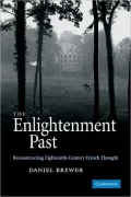 The Enlightenment Past: Reconstructing Eighteenth-Century French Thought