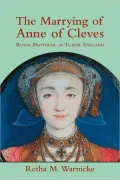 The Marrying of Anne of Cleves the Marrying of Anne of Cleves: Royal Protocol in Early Modern England