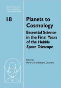 Planets to Cosmology: Essential Science in the Final Years of the Hubble Space Telescope: Proceedings of the Space Telescope Science Institute Symposium, held in Baltimore, Maryland May 3-6, 2004