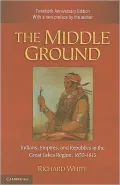 The Middle Ground: Indians, Empires, and Republics in the Great Lakes Region, 1650-1815