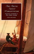 The Truth About Romanticism: Pragmatism and Idealism in Keats, Shelley, Coleridge