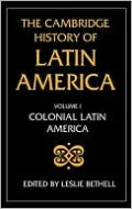 Cambridge History of Latin America: Volume 1, Colonial Latin America
