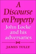A Discourse on Property: John Locke and His Adversaries