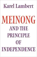 Meinong and the Principle of Independence: It's Place in Meinong's Theory of Objects and It's Significance in Contemporary Philosophical Logic