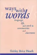 Ways with Words: Language, Life, and Work in Communities and Classrooms